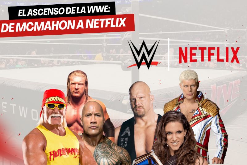 El ascenso de la WWE: De McMahon a Netflix